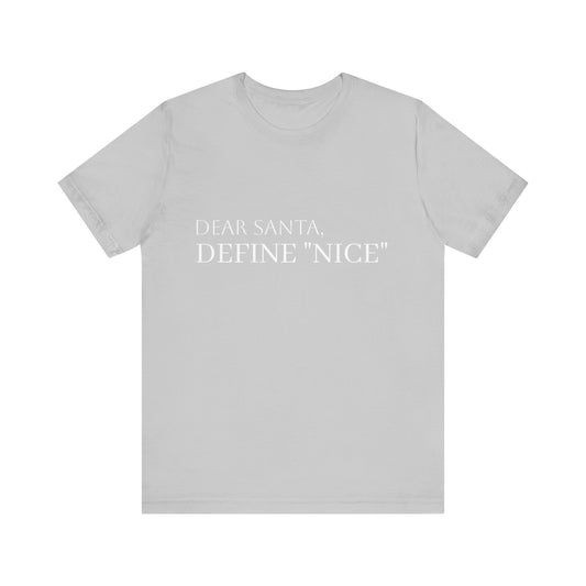 Dear Santa, Define “Nice” Tee — Sassy Holiday Classic